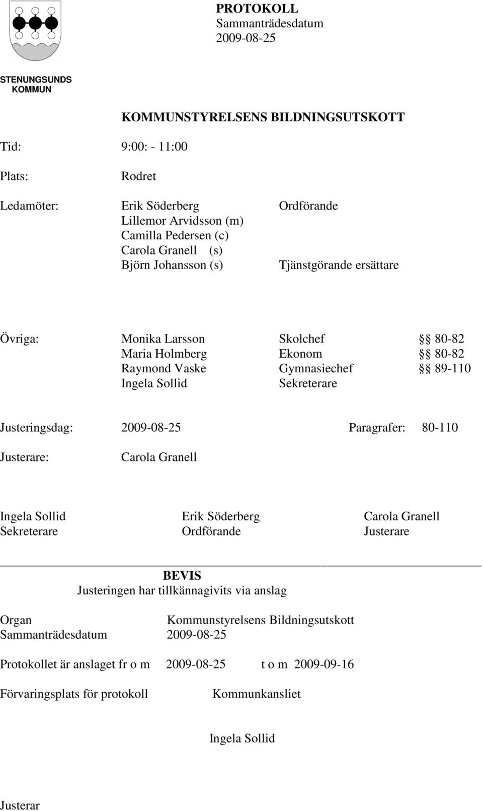 89-110 Ingela Sollid Sekreterare Justeringsdag: Paragrafer: 80-110 Justerare: Carola Granell Ingela Sollid Erik Söderberg Carola Granell Sekreterare Ordförande