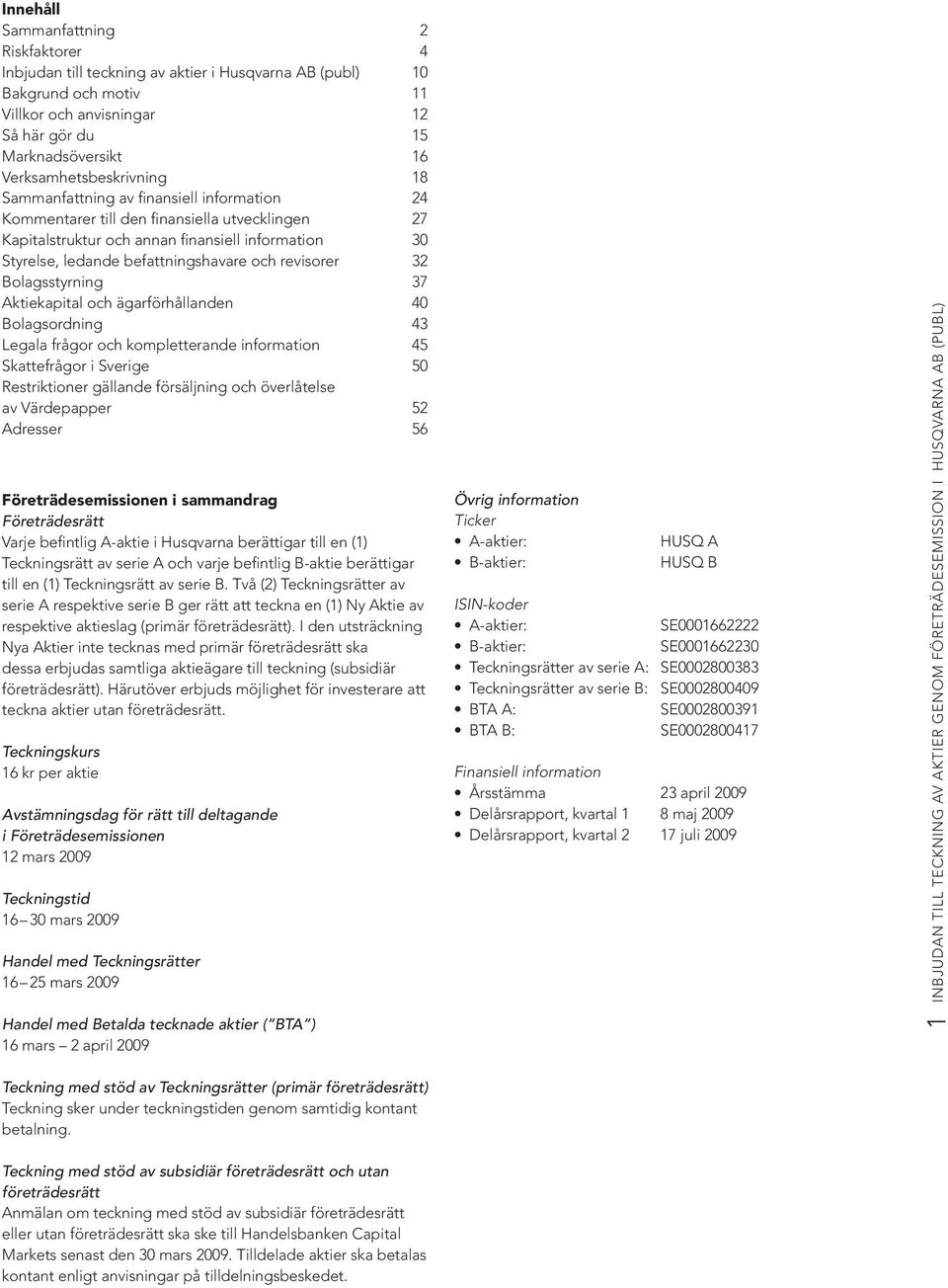 befattningshavare och revisorer 32 Bolagsstyrning 37 Aktiekapital och ägarförhållanden 40 Bolagsordning 43 Legala frågor och kompletterande information 45 Skattefrågor i Sverige 50 Restriktioner