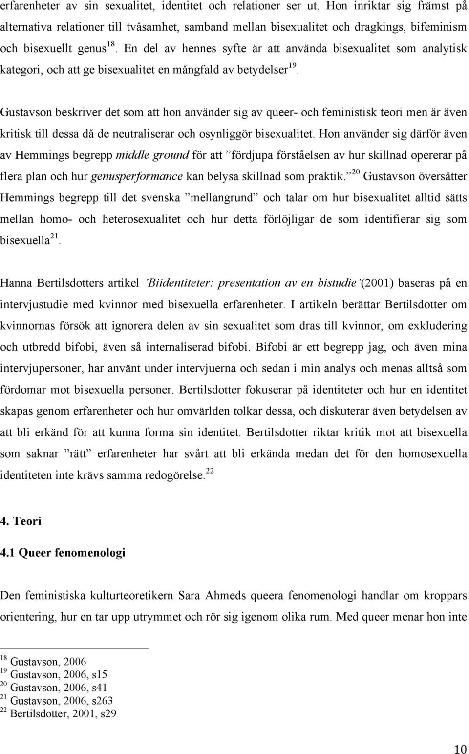 En del av hennes syfte är att använda bisexualitet som analytisk kategori, och att ge bisexualitet en mångfald av betydelser 19.