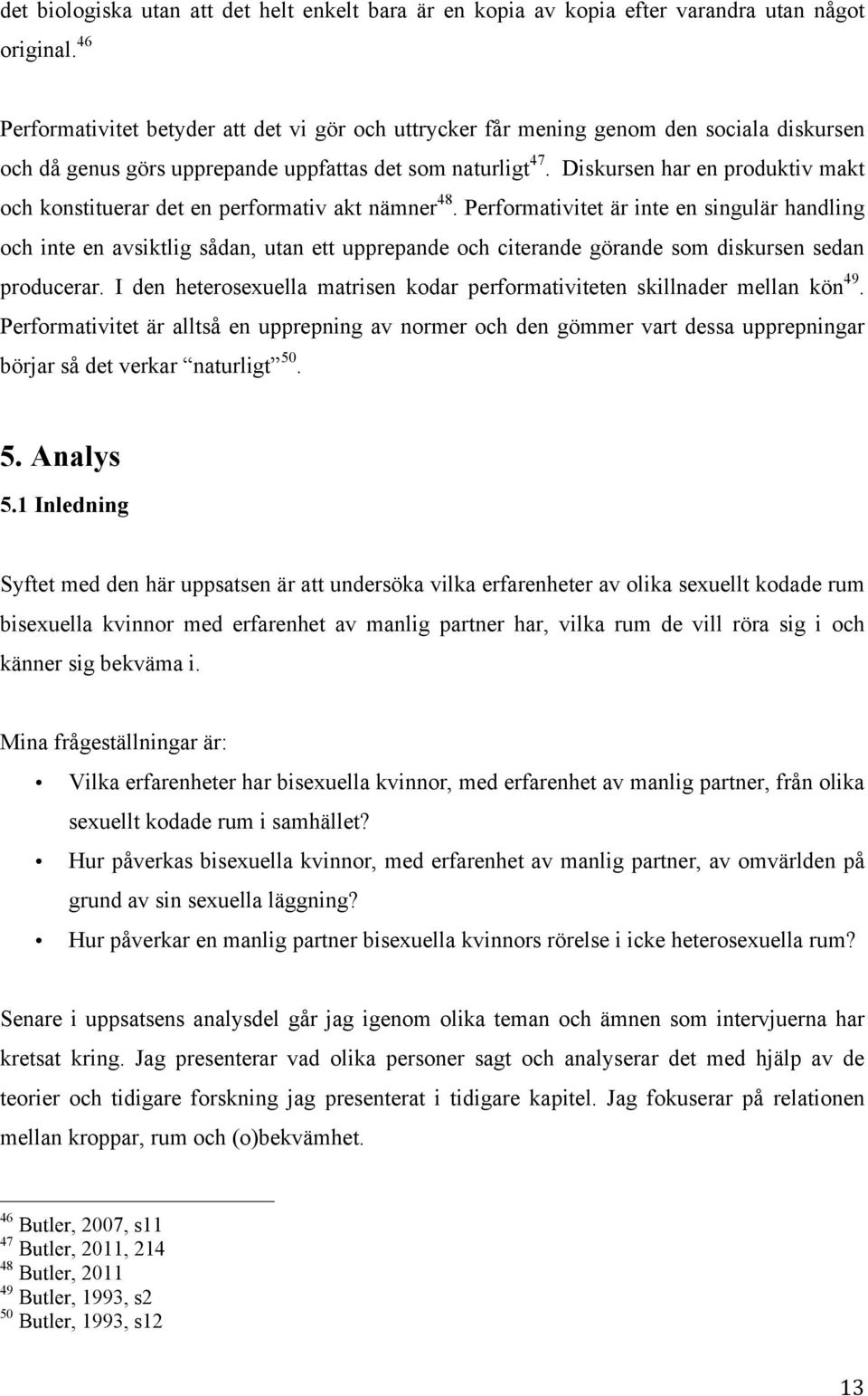 Diskursen har en produktiv makt och konstituerar det en performativ akt nämner 48.