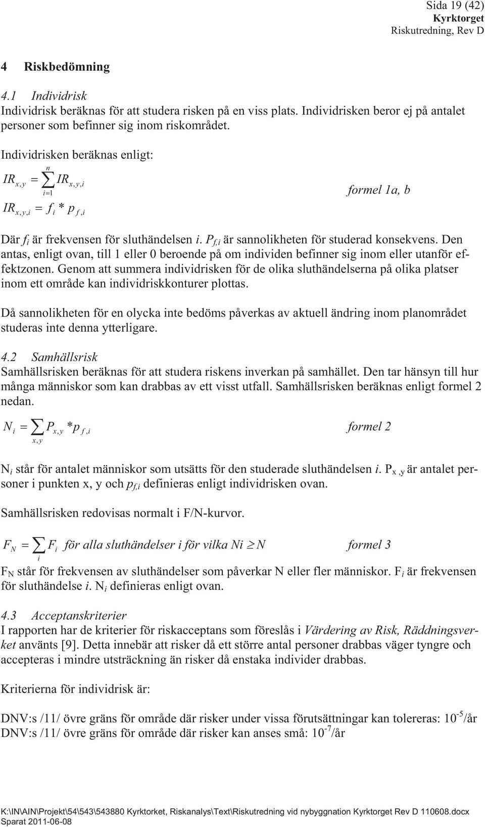 Den antas, enligt ovan, till 1 eller 0 beroende på om individen befinner sig inom eller utanför effektzonen.