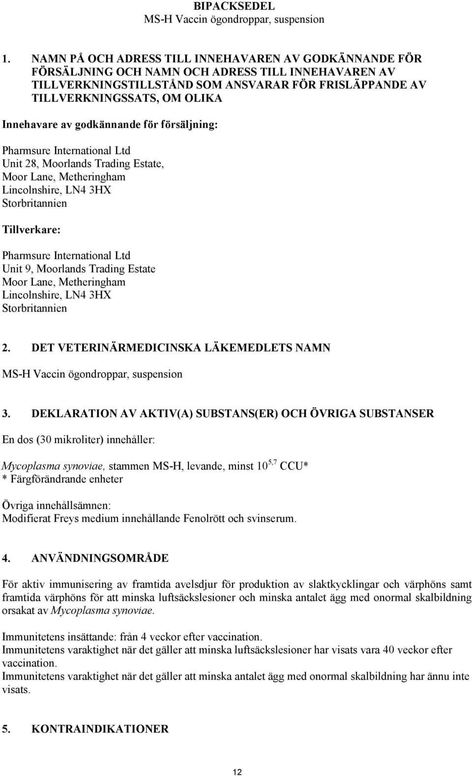 Innehavare av godkännande för försäljning: Pharmsure International Ltd Unit 28, Moorlands Trading Estate, Moor Lane, Metheringham Lincolnshire, LN4 3HX Storbritannien Tillverkare: Pharmsure