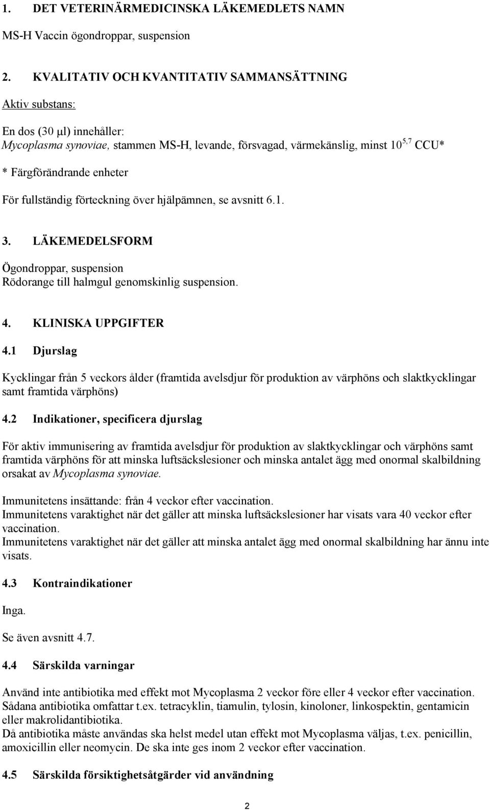 För fullständig förteckning över hjälpämnen, se avsnitt 6.1. 3. LÄKEMEDELSFORM Ögondroppar, suspension Rödorange till halmgul genomskinlig suspension. 4. KLINISKA UPPGIFTER 4.