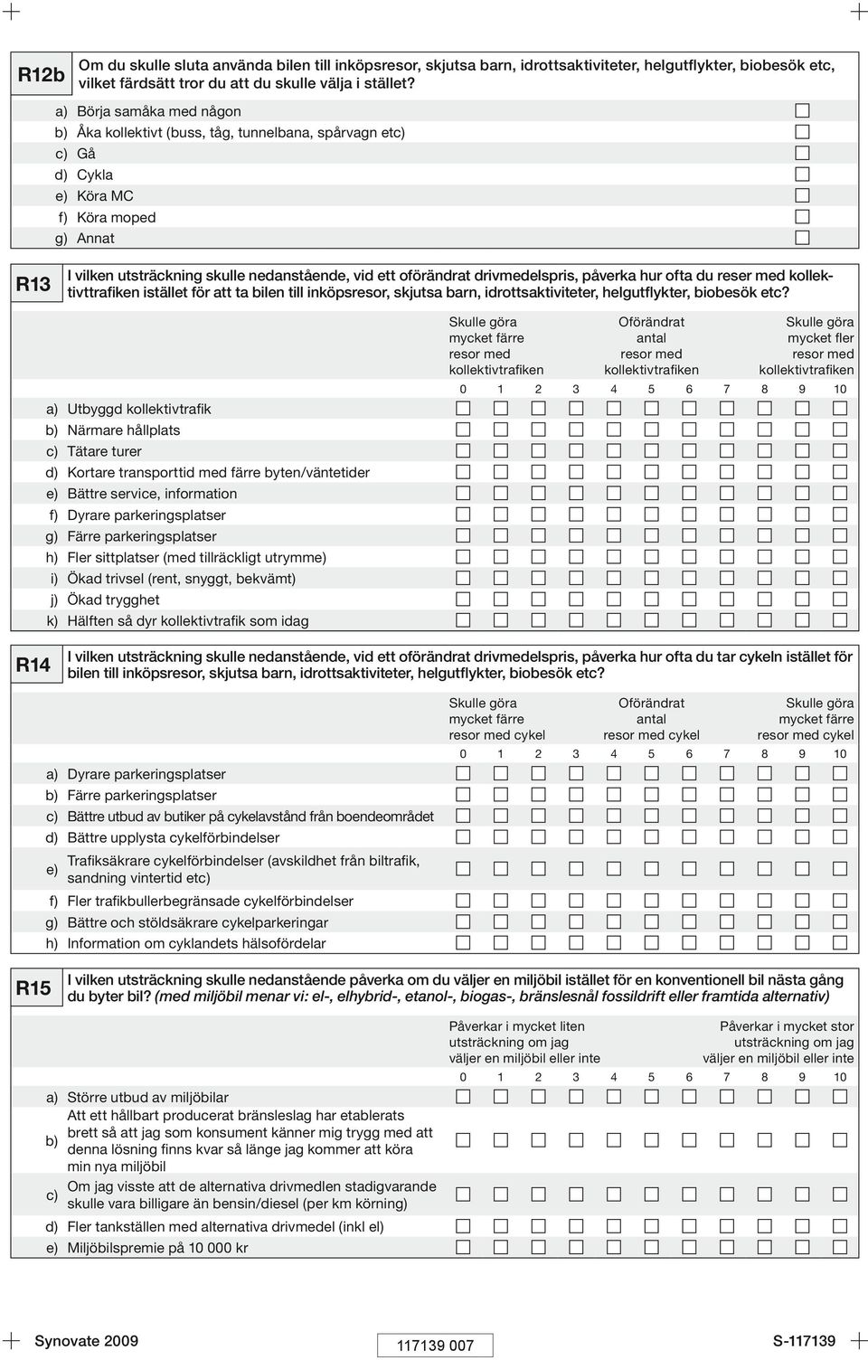 hur ofta du reser med kollektivttrafiken istället för att ta bilen till inköpsresor, skjutsa barn, idrottsaktiviteter, helgutflykter, biobesök etc?