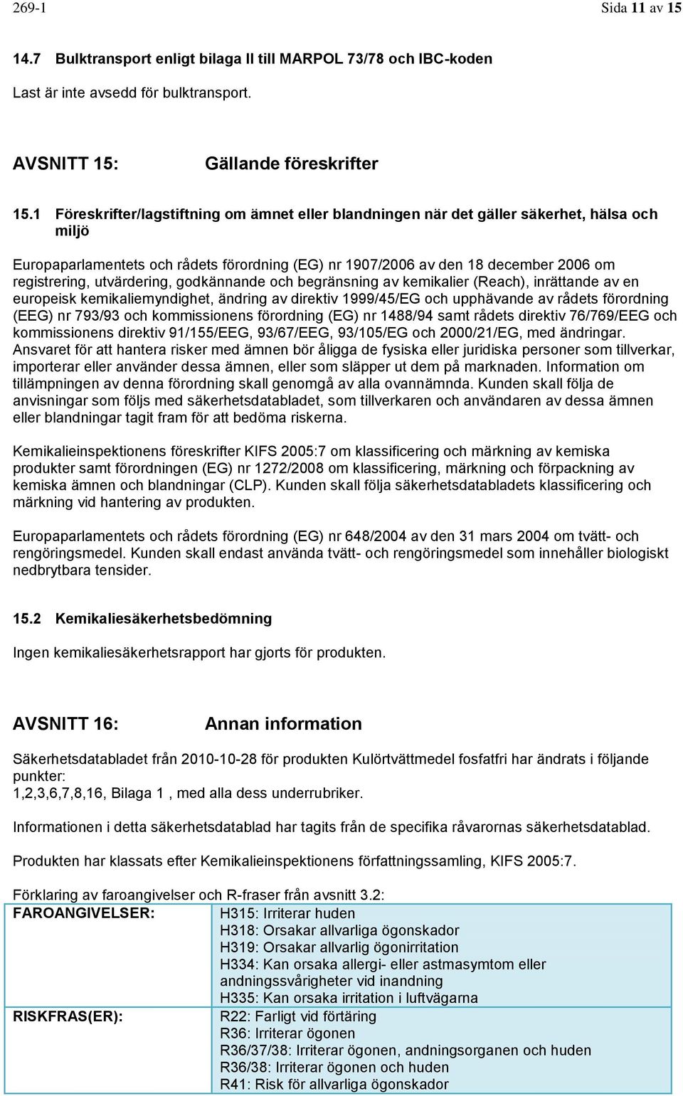 utvärdering, godkännande och begränsning av kemikalier (Reach), inrättande av en europeisk kemikaliemyndighet, ändring av direktiv 1999/45/EG och upphävande av rådets förordning (EEG) nr 793/93 och