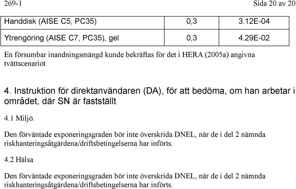 Instruktion för direktanvändaren (DA), för att bedöma, om han arbetar i området, där SN är fastställt 4.1 Miljö.