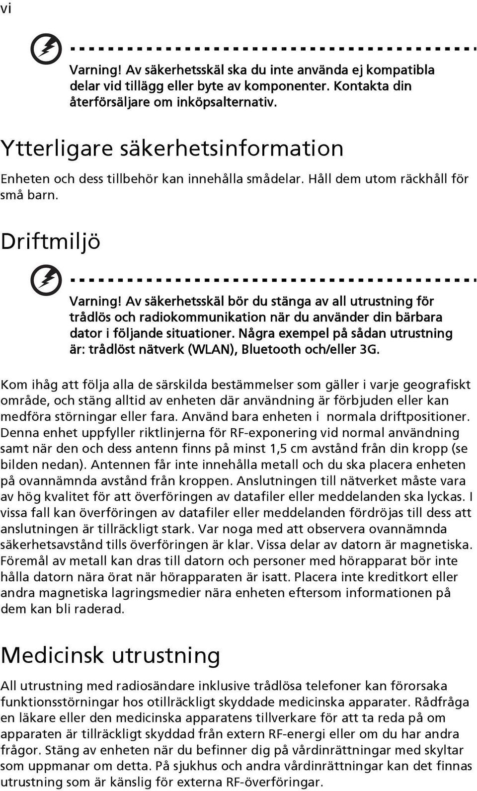 Av säkerhetsskäl bör du stänga av all utrustning för trådlös och radiokommunikation när du använder din bärbara dator i följande situationer.