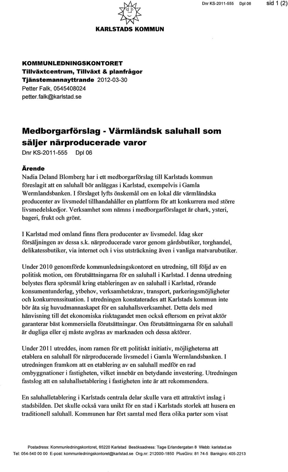 saluhall bör anläggas i Karlstad, exempelvis i Gamla Wermlandsbanken.