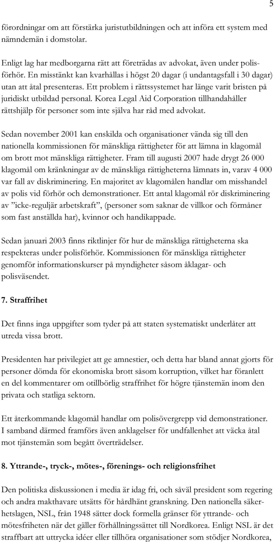 Korea Legal Aid Corporation tillhandahåller rättshjälp för personer som inte själva har råd med advokat.