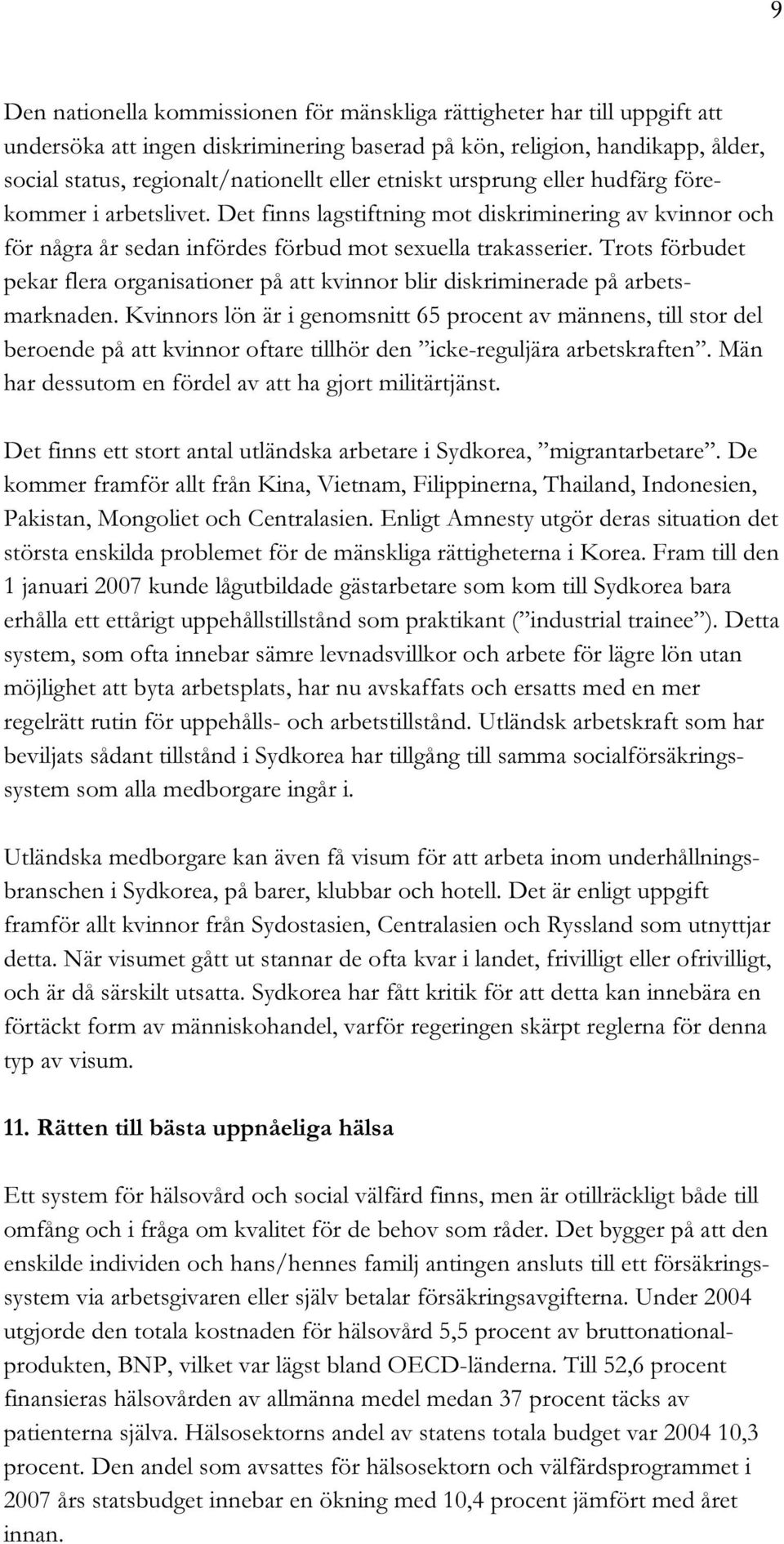 Trots förbudet pekar flera organisationer på att kvinnor blir diskriminerade på arbetsmarknaden.