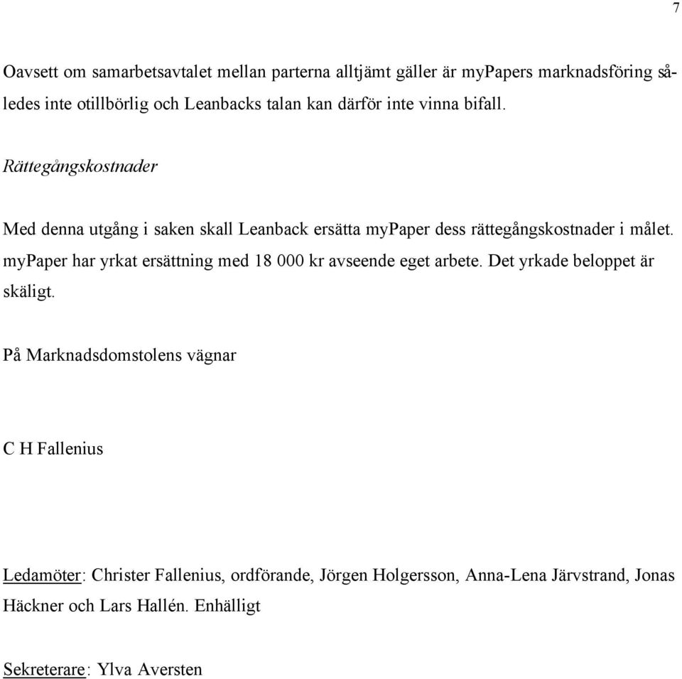 mypaper har yrkat ersättning med 18 000 kr avseende eget arbete. Det yrkade beloppet är skäligt.