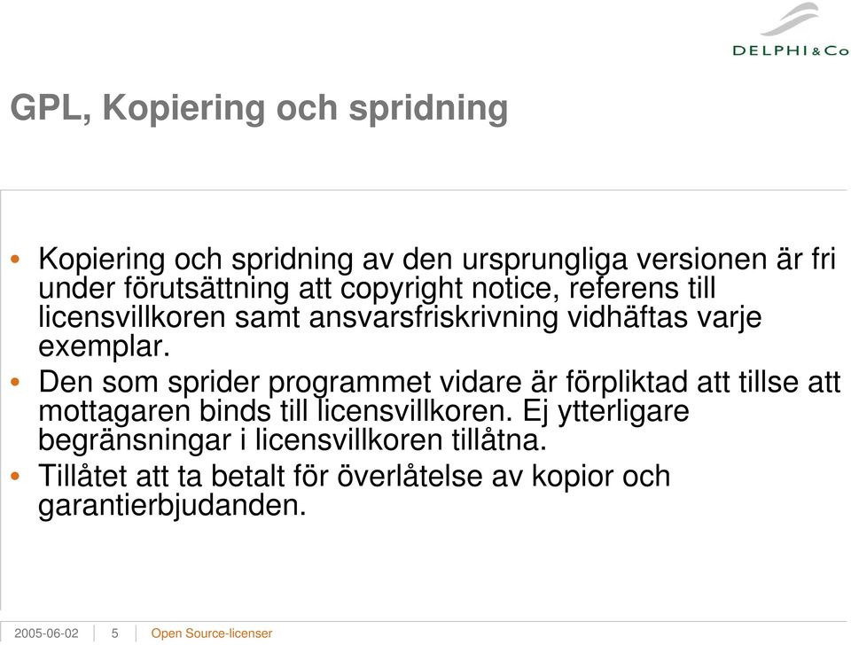 Den som sprider programmet vidare är förpliktad att tillse att mottagaren binds till licensvillkoren.