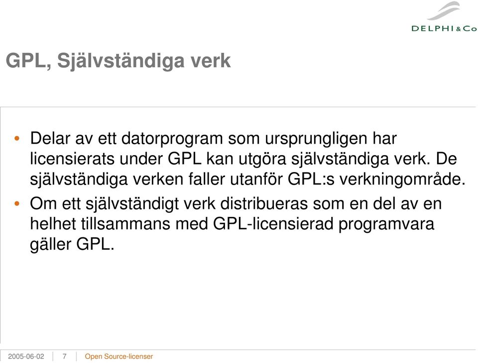 De självständiga verken faller utanför GPL:s verkningområde.