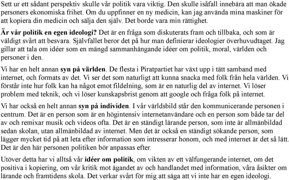 Det är en fråga som diskuterats fram och tillbaka, och som är väldigt svårt att besvara. Självfallet beror det på hur man definierar ideologier överhuvudtaget.