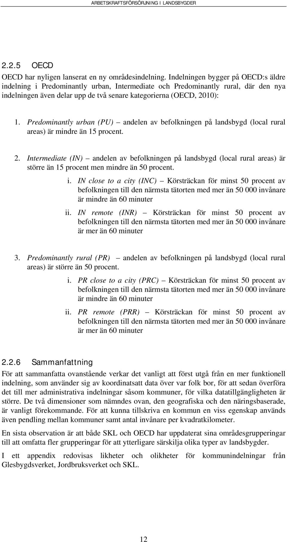 Predominantly urban (PU) andelen av befolkningen på landsbygd (local rural areas) är mindre än 15 procent. 2.