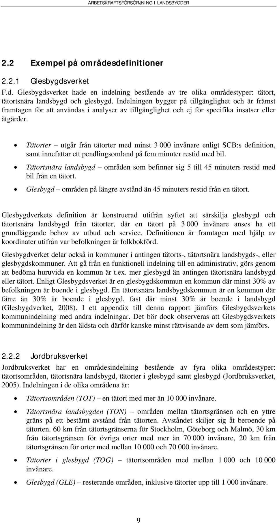 Tätorter utgår från tätorter med minst 3 000 invånare enligt SCB:s definition, samt innefattar ett pendlingsomland på fem minuter restid med bil.