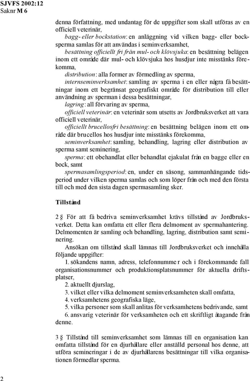 förmedling av sperma, internseminverksamhet: samling av sperma i en eller några få besättningar inom ett begränsat geografiskt område för distribution till eller användning av sperman i dessa