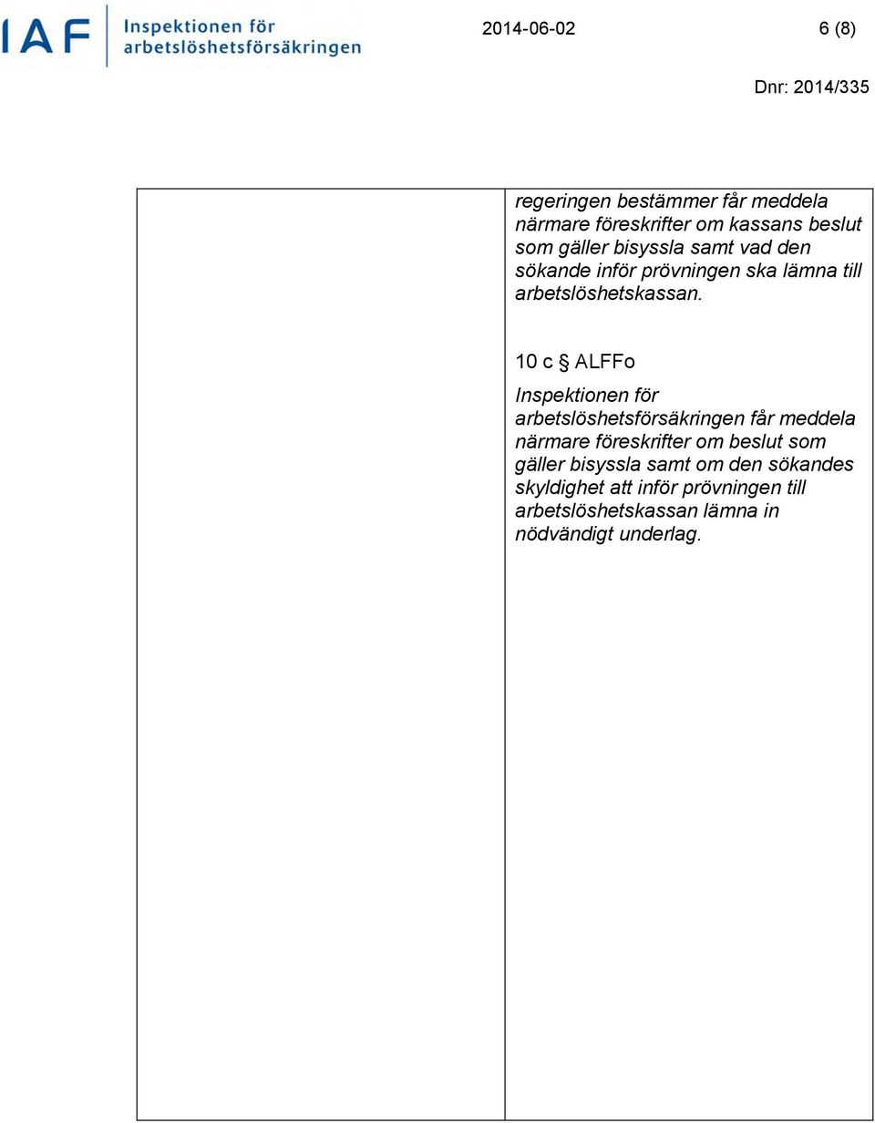 10 c ALFFo Inspektionen för arbetslöshetsförsäkringen får meddela närmare föreskrifter om beslut som