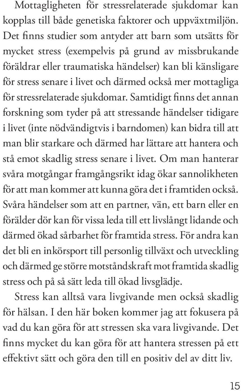 därmed också mer mottagliga för stressrelaterade sjukdomar.