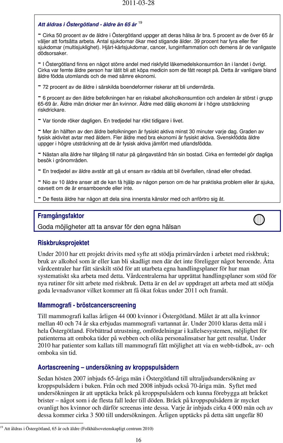 - I Östergötland finns en något större andel med riskfylld läkemedelskonsumtion än i landet i övrigt. Cirka var femte äldre person har låtit bli att köpa medicin som de fått recept på.