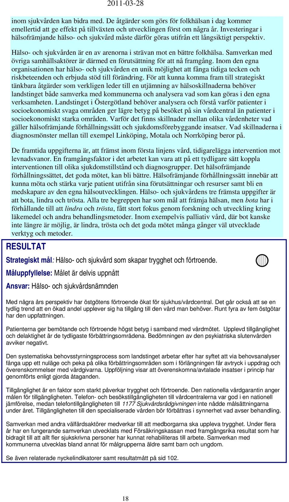 Samverkan med övriga samhällsaktörer är därmed en förutsättning för att nå framgång.