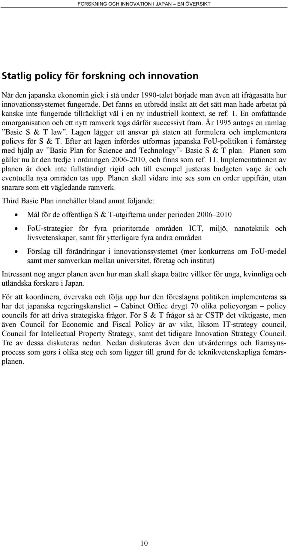 En omfattande omorganisation och ett nytt ramverk togs därför successivt fram. År 1995 antogs en ramlag Basic S & T law.