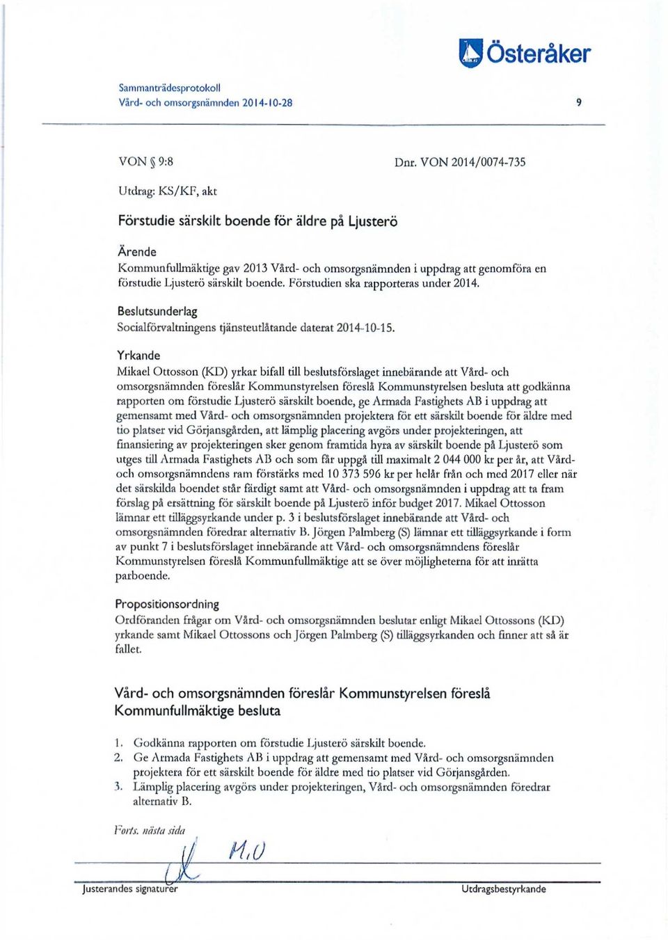 boende. Förstudien ska rapporteras under 2014. Beslutsunderlag Socialförvaltningens tjänsteutlåtande daterat 2014-10-15.