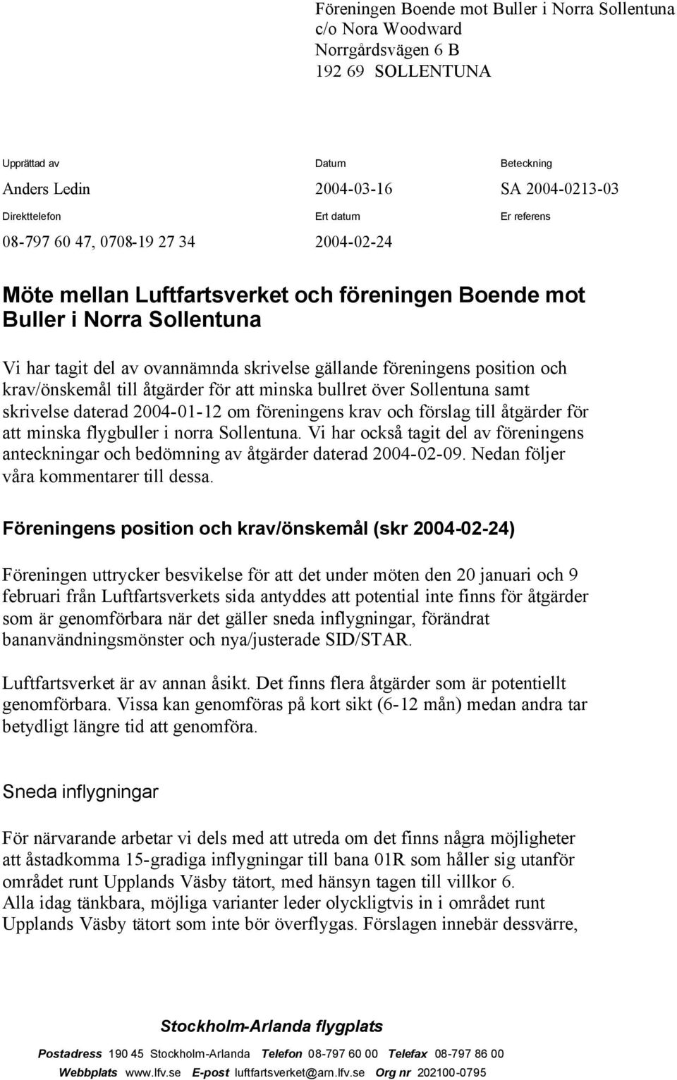 krav/önskemål till åtgärder för att minska bullret över Sollentuna samt skrivelse daterad 2004-01-12 om föreningens krav och förslag till åtgärder för att minska flygbuller i norra Sollentuna.