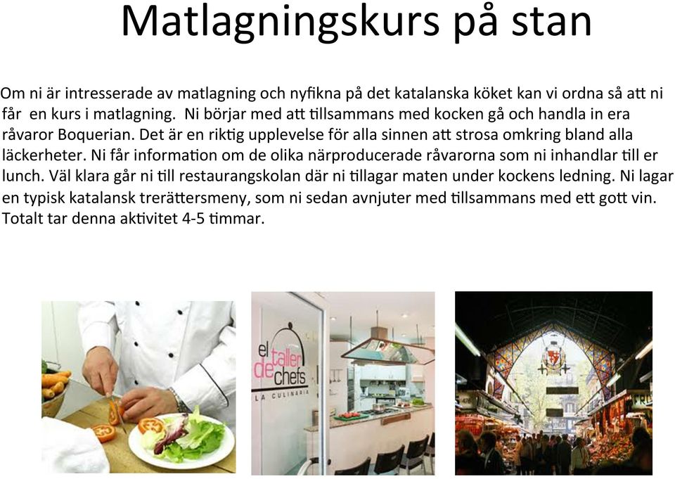 Det är en rik9g upplevelse för alla sinnen ai strosa omkring bland alla läckerheter.