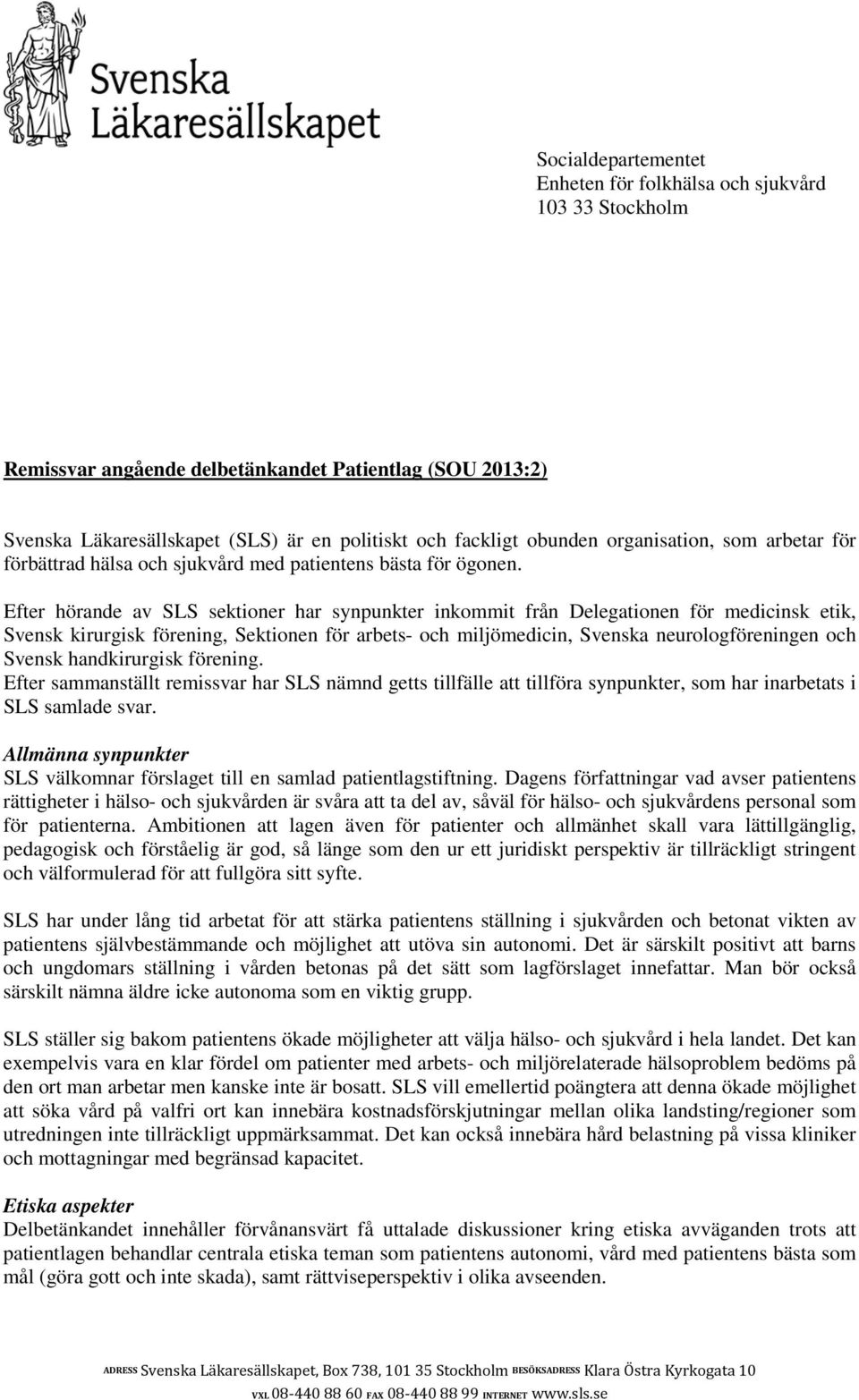 Efter hörande av SLS sektioner har synpunkter inkommit från Delegationen för medicinsk etik, Svensk kirurgisk förening, Sektionen för arbets- och miljömedicin, Svenska neurologföreningen och Svensk