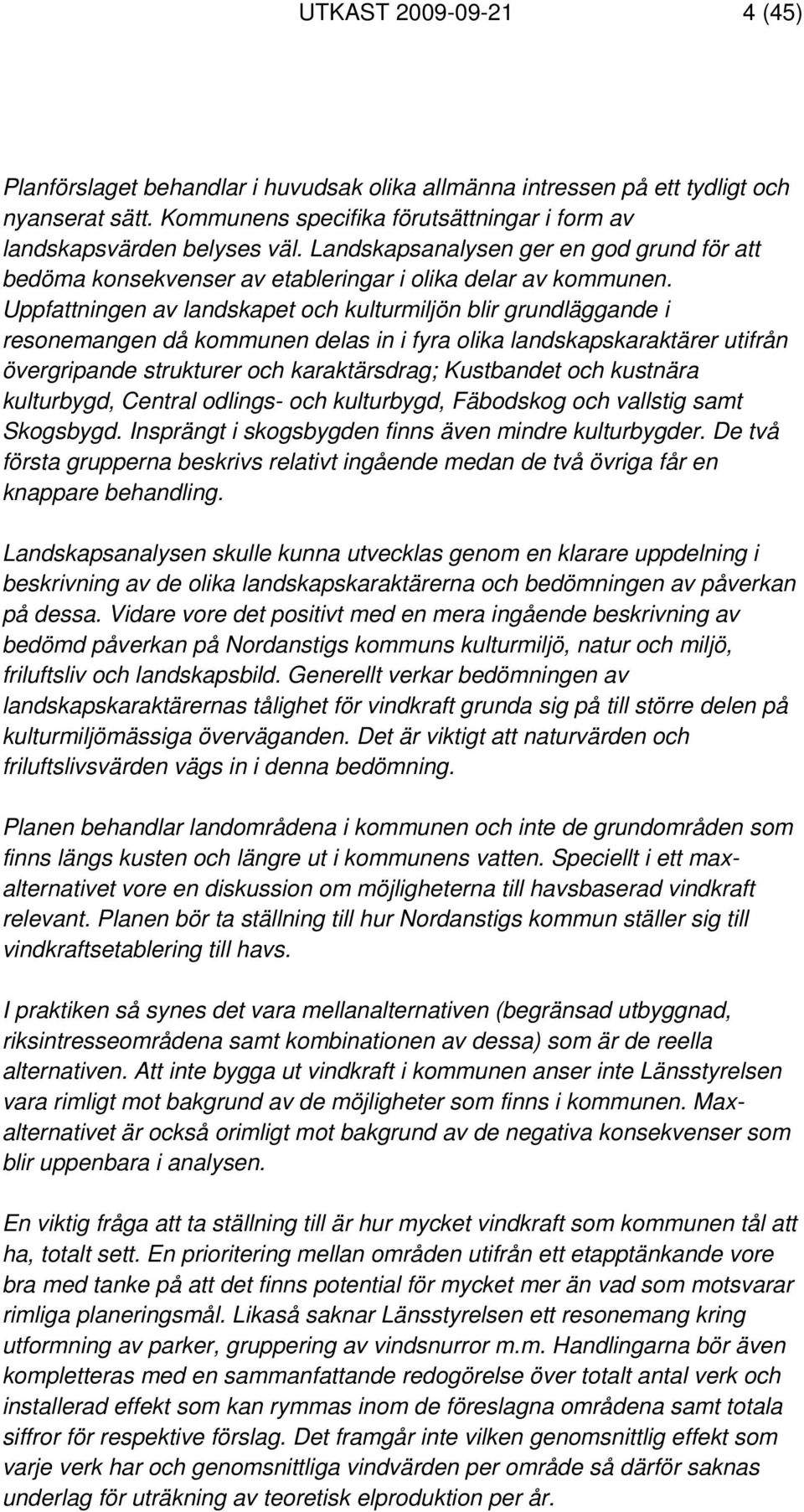 Uppfattningen av landskapet och kulturmiljön blir grundläggande i resonemangen då kommunen delas in i fyra olika landskapskaraktärer utifrån övergripande strukturer och karaktärsdrag; Kustbandet och