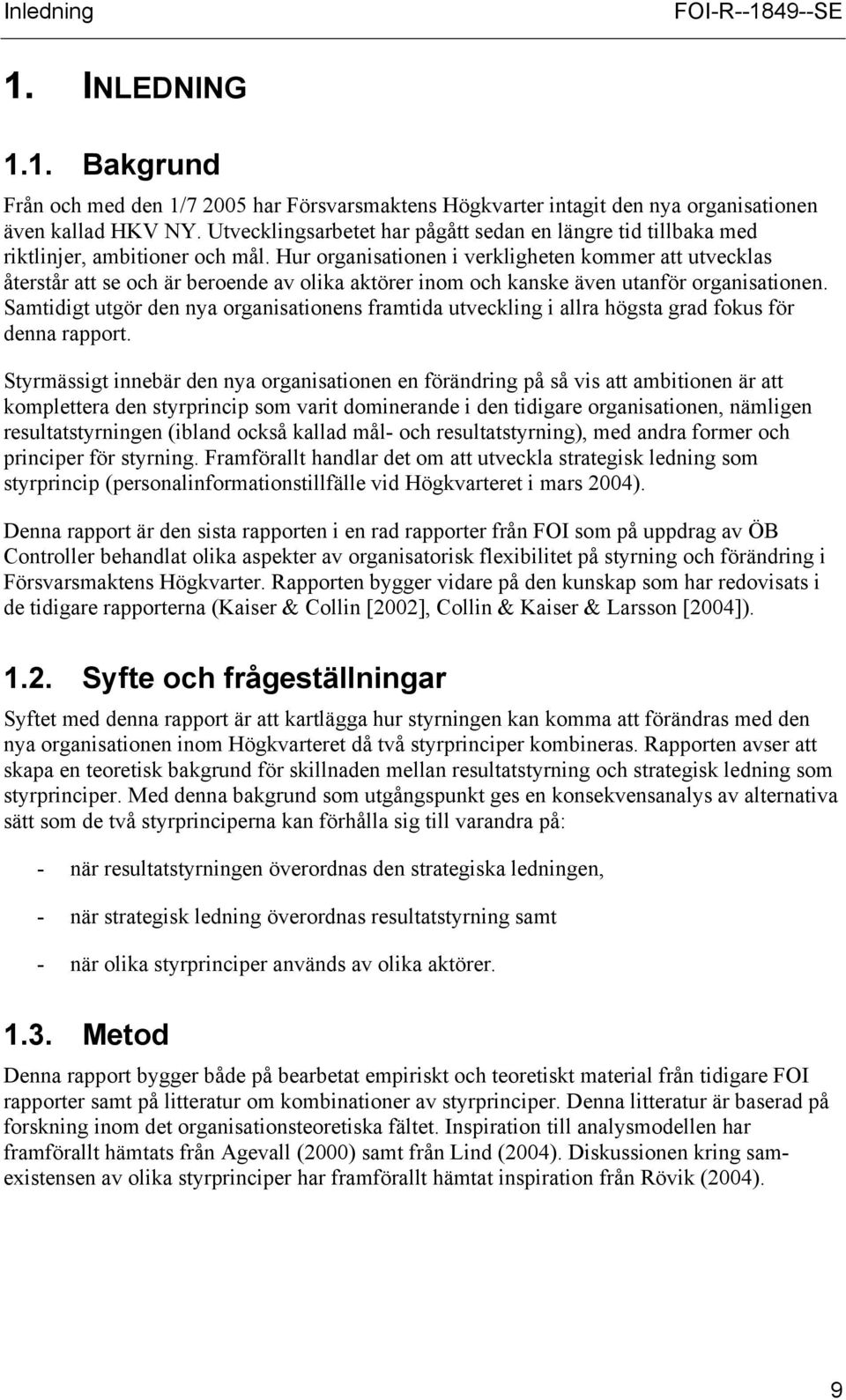 Hur organisationen i verkligheten kommer att utvecklas återstår att se och är beroende av olika aktörer inom och kanske även utanför organisationen.