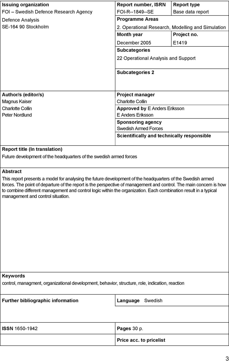 December 2005 E1419 Subcategories 22 Operational Analysis and Support Subcategories 2 Author/s (editor/s) Magnus Kaiser Charlotte Collin Peter Nordlund Project manager Charlotte Collin Approved by E