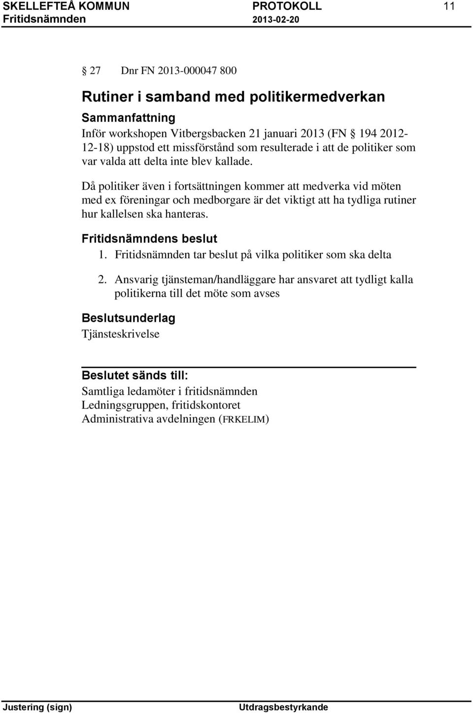 Då politiker även i fortsättningen kommer att medverka vid möten med ex föreningar och medborgare är det viktigt att ha tydliga rutiner hur kallelsen ska hanteras. 1.