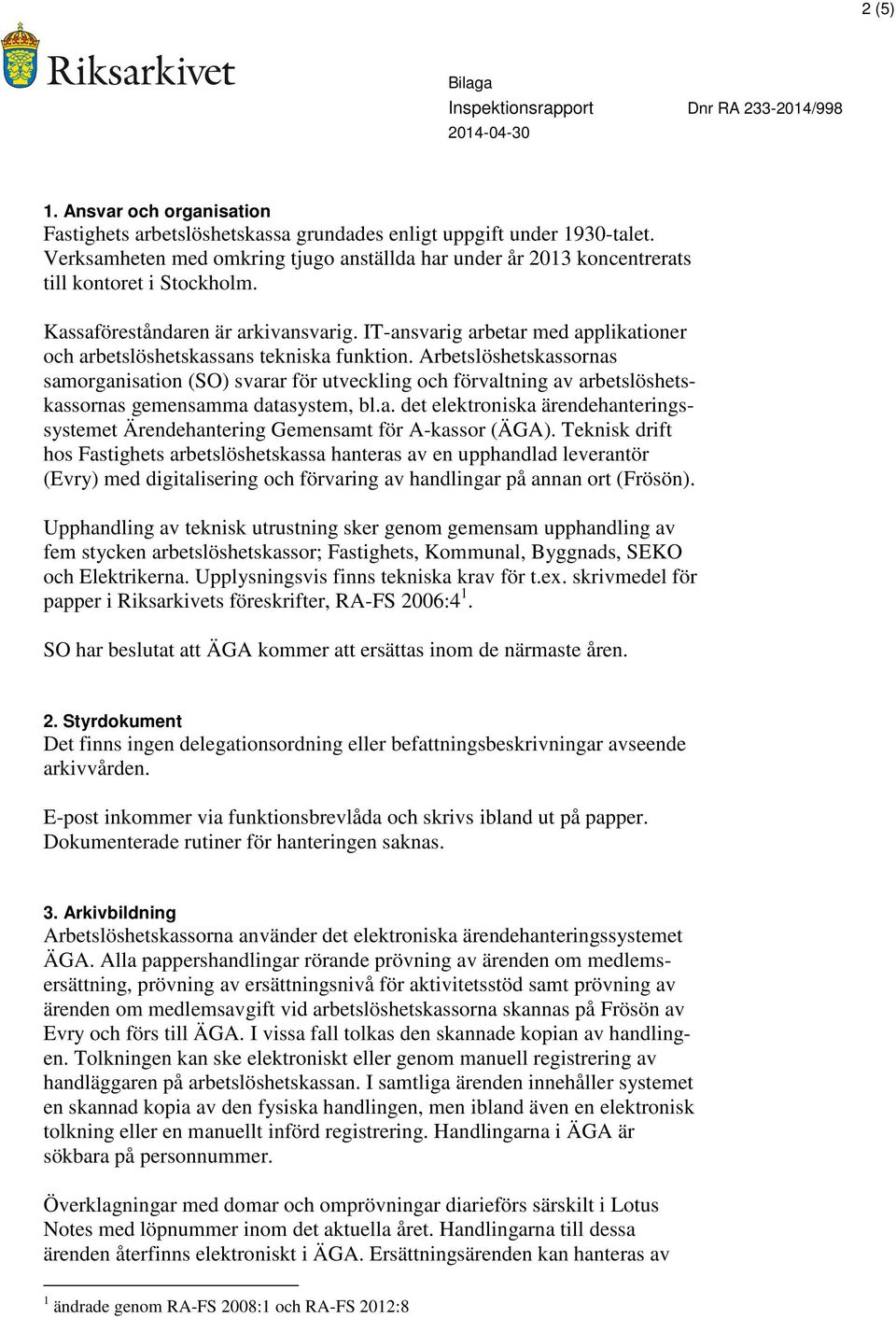 IT-ansvarig arbetar med applikationer och arbetslöshetskassans tekniska funktion.