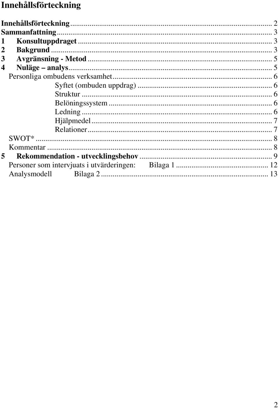 .. 6 Struktur... 6 Belöningssystem... 6 Ledning... 6 Hjälpmedel... 7 Relationer... 7 SWOT*... 8 Kommentar.