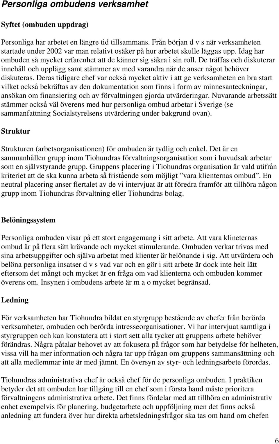 De träffas och diskuterar innehåll och upplägg samt stämmer av med varandra när de anser något behöver diskuteras.