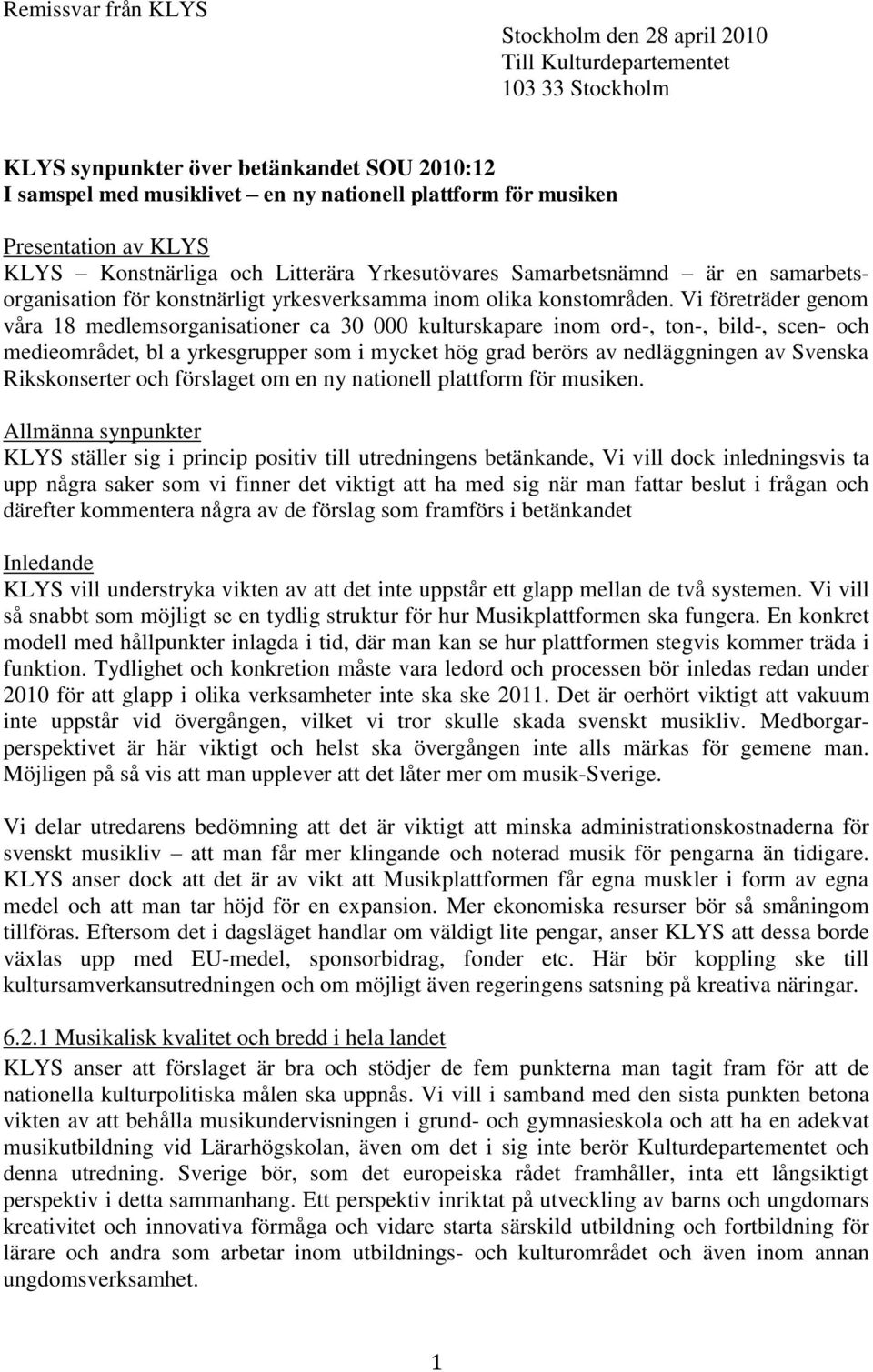 Vi företräder genom våra 18 medlemsorganisationer ca 30 000 kulturskapare inom ord-, ton-, bild-, scen- och medieområdet, bl a yrkesgrupper som i mycket hög grad berörs av nedläggningen av Svenska