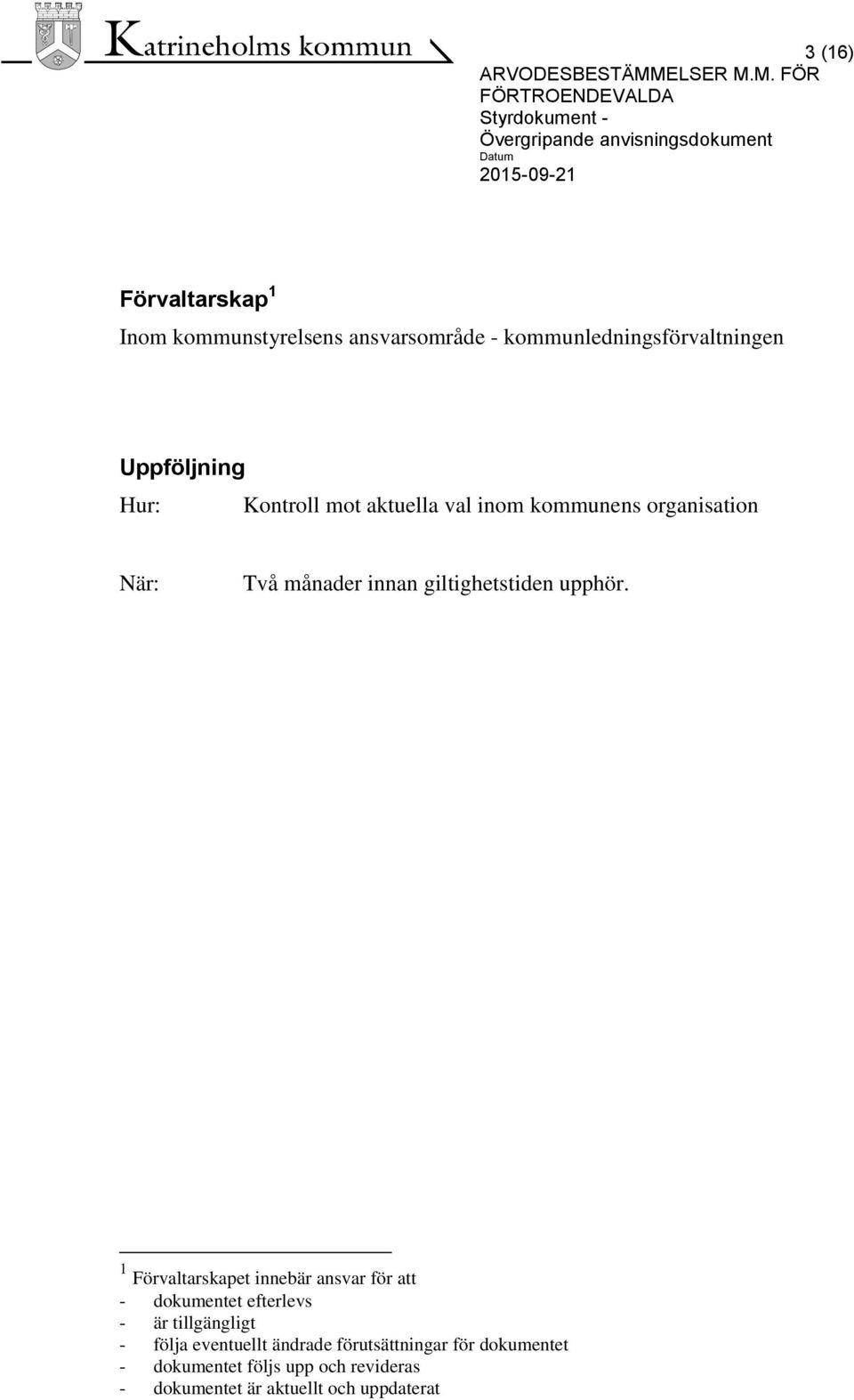 1 Förvaltarskapet innebär ansvar för att - dokumentet efterlevs - är tillgängligt - följa eventuellt