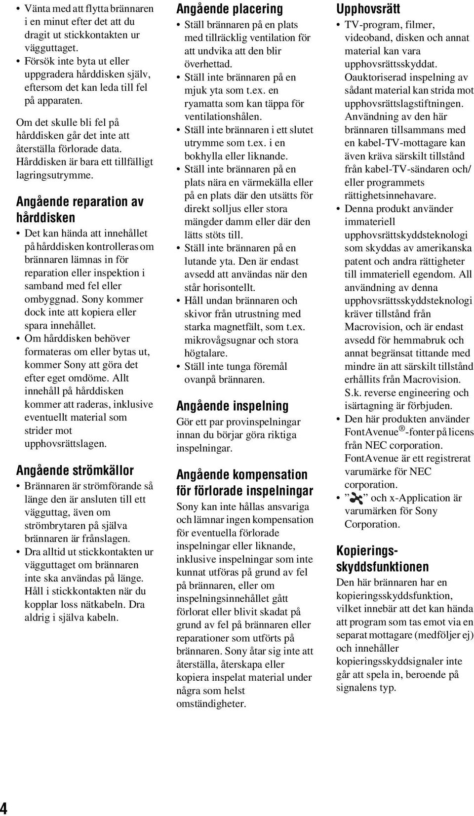 Angående reparation av hårddisken Det kan hända att innehållet på hårddisken kontrolleras om brännaren lämnas in för reparation eller inspektion i samband med fel eller ombyggnad.