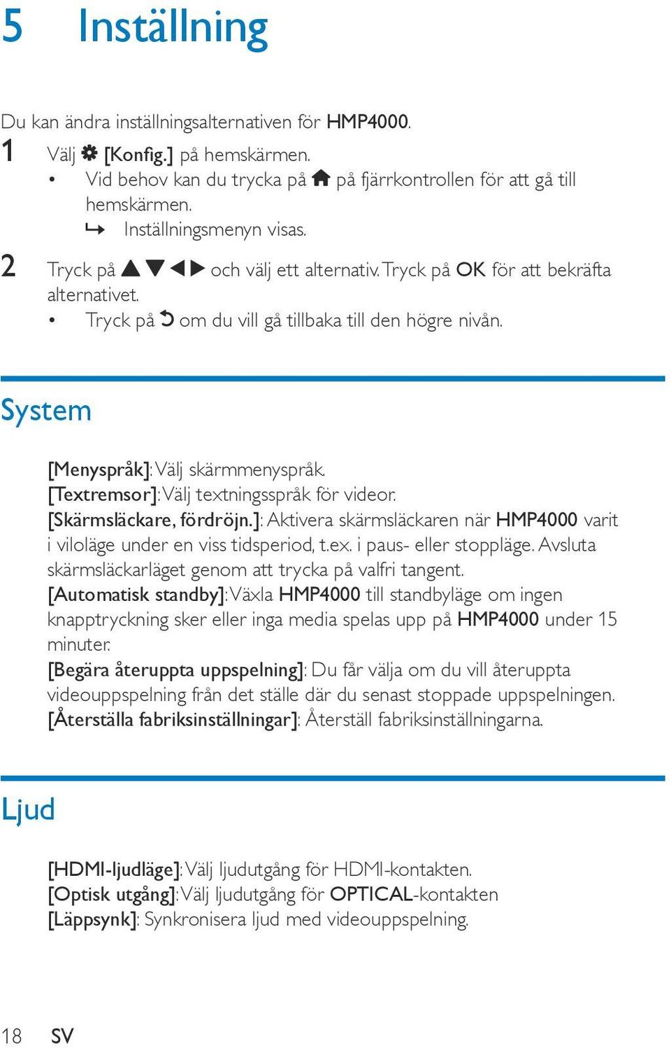 [Textremsor]: Välj textningsspråk för videor. [Skärmsläckare, fördröjn.]: Aktivera skärmsläckaren när HMP4000 varit i viloläge under en viss tidsperiod, t.ex. i paus- eller stoppläge.