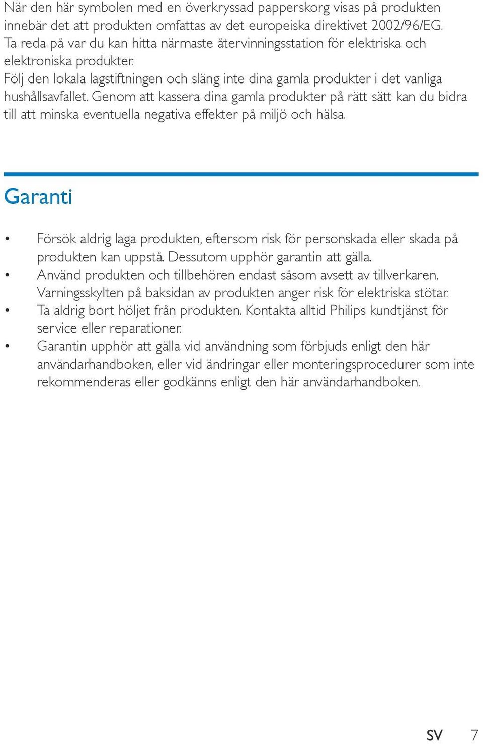 Genom att kassera dina gamla produkter på rätt sätt kan du bidra till att minska eventuella negativa effekter på miljö och hälsa.