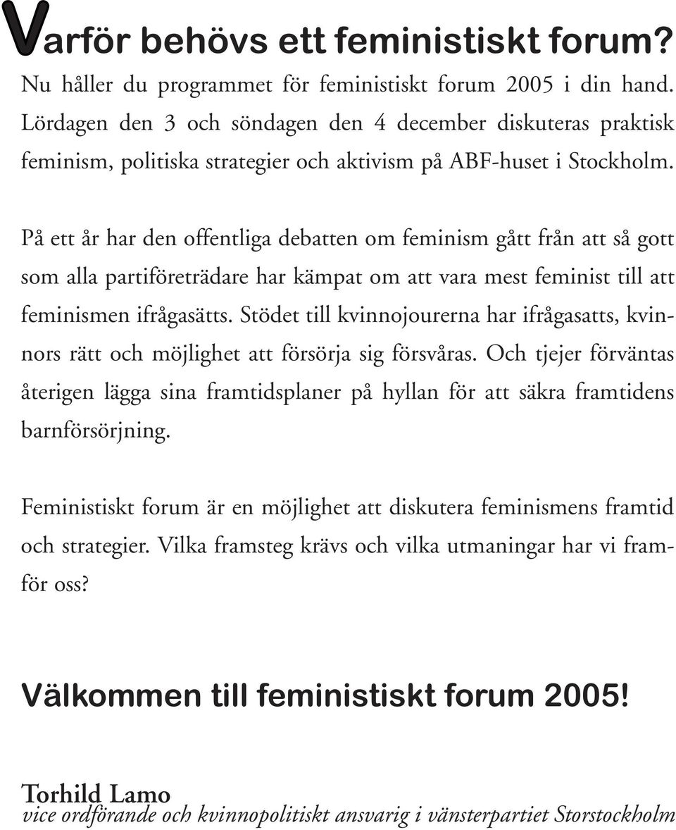 På ett år har den offentliga debatten om feminism gått från att så gott som alla partiföreträdare har kämpat om att vara mest feminist till att feminismen ifrågasätts.