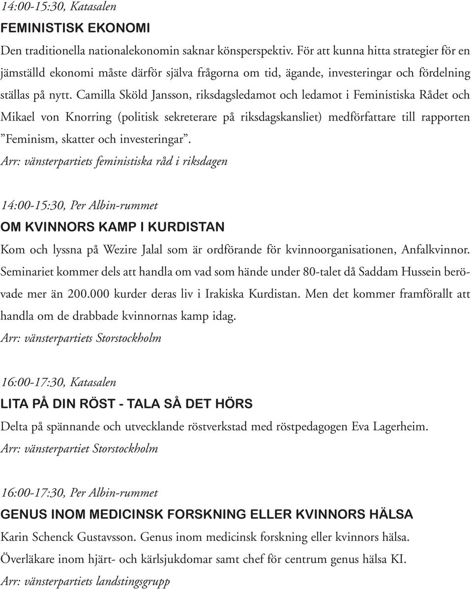 Camilla Sköld Jansson, riksdagsledamot och ledamot i Feministiska Rådet och Mikael von Knorring (politisk sekreterare på riksdagskansliet) medförfattare till rapporten Feminism, skatter och