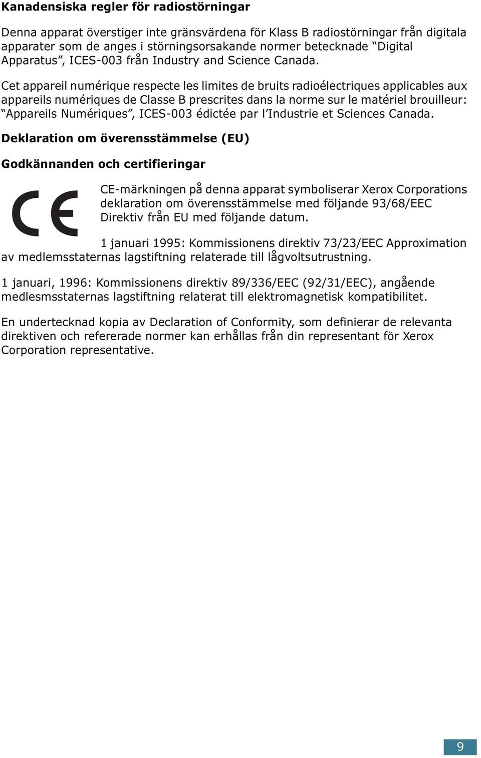 Cet appareil numérique respecte les limites de bruits radioélectriques applicables aux appareils numériques de Classe B prescrites dans la norme sur le matériel brouilleur: Appareils Numériques,