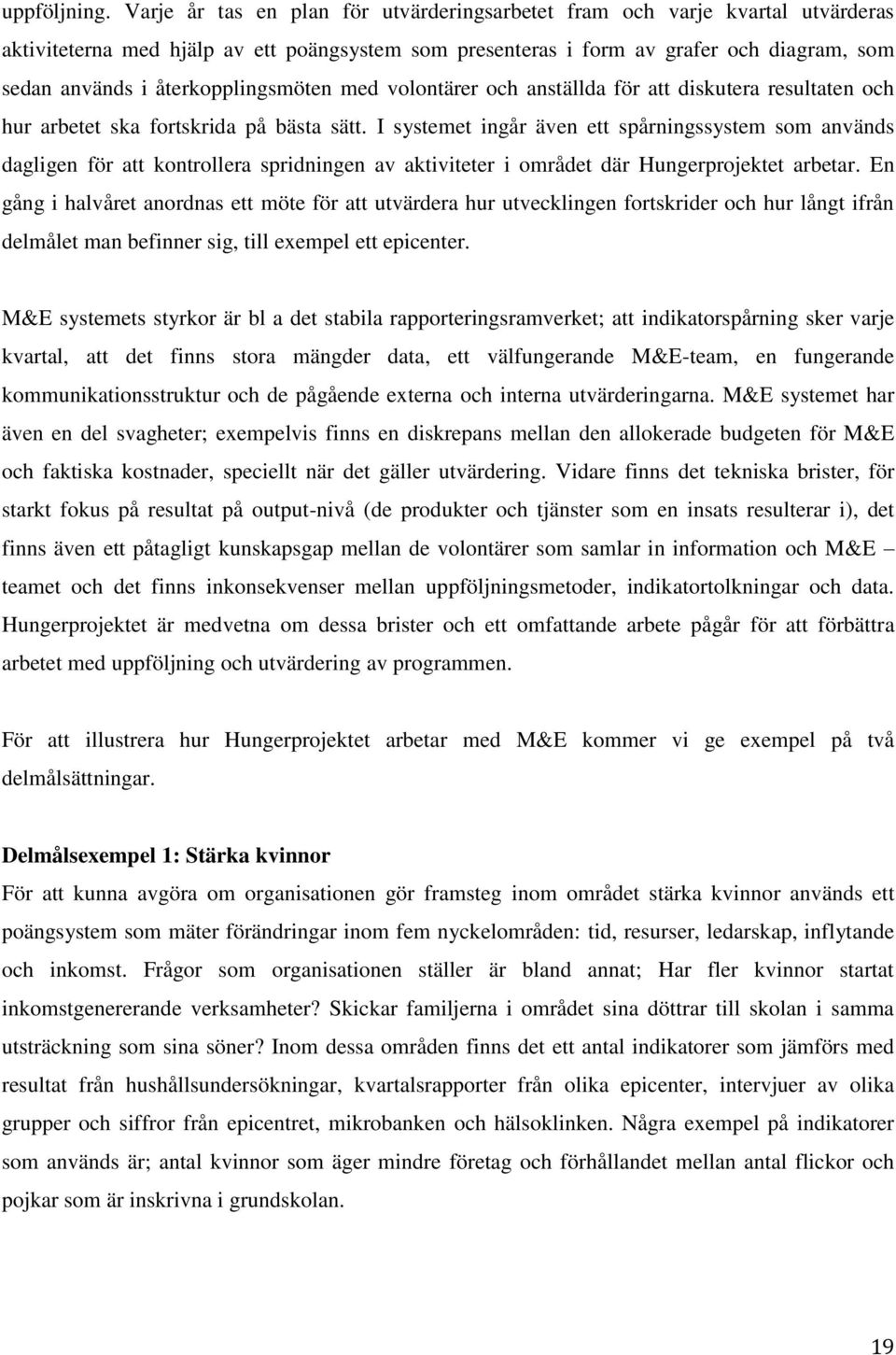 återkopplingsmöten med volontärer och anställda för att diskutera resultaten och hur arbetet ska fortskrida på bästa sätt.