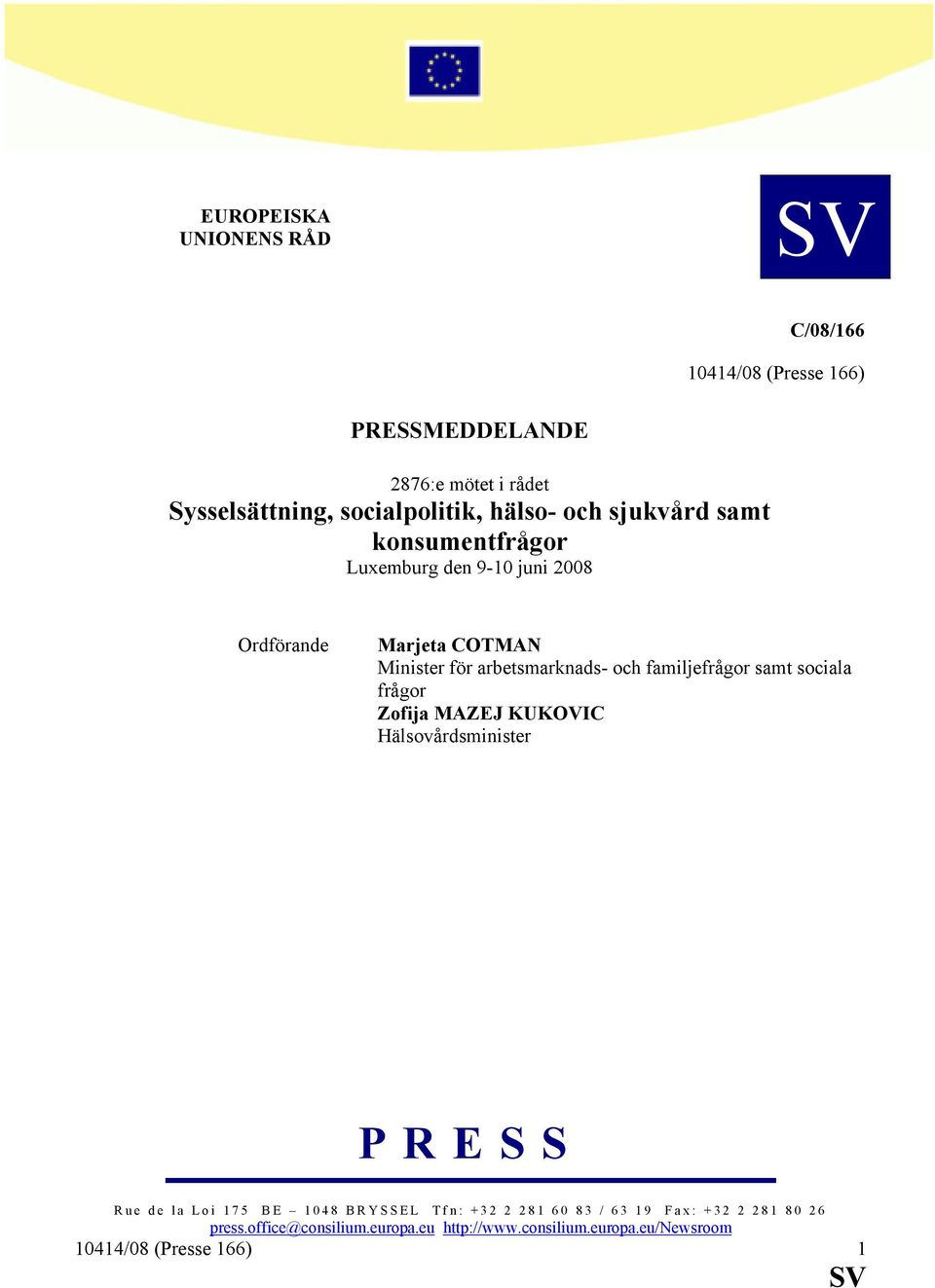 och familjefrågor samt sociala frågor Zofija MAZEJ KUKOVIC Hälsovårdsminister PRESS Rue de la Loi 175 BE 1048 BRYSSEL Tfn: +32