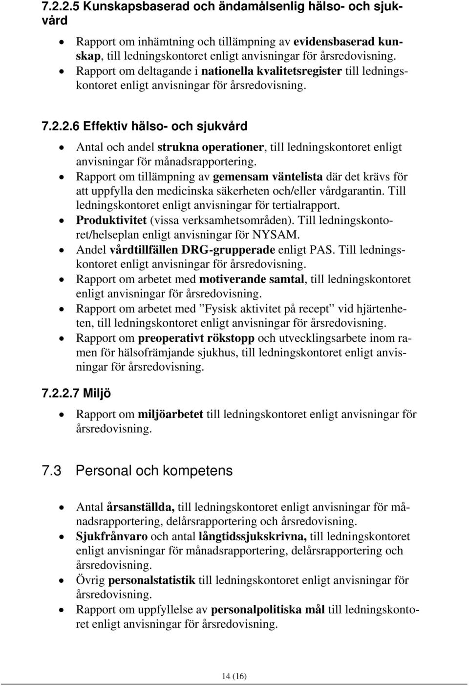 2.6 Effektiv hälso- och sjukvård Antal och andel strukna operationer, till ledningskontoret enligt anvisningar för månadsrapportering.