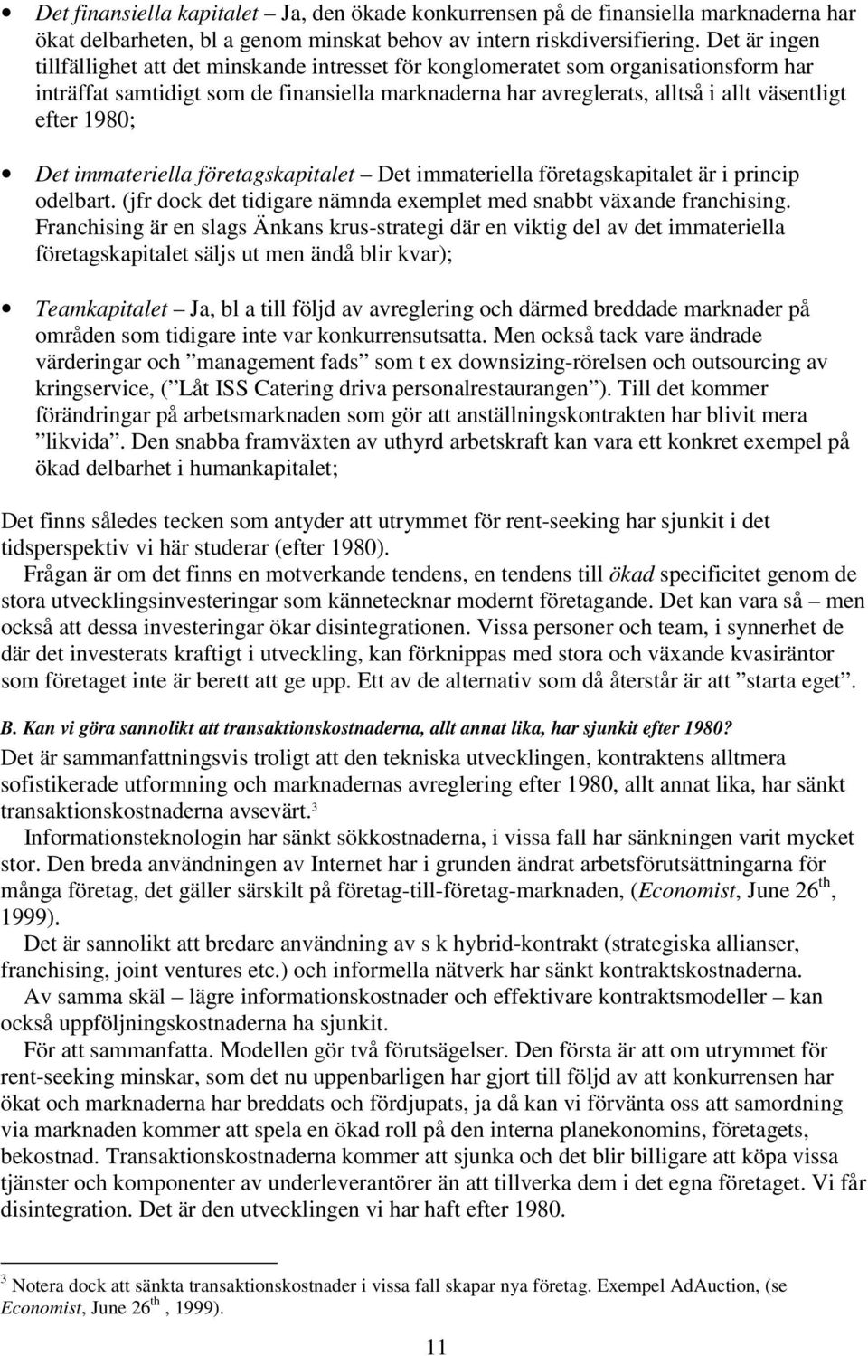 1980; Det immateriella företagskapitalet Det immateriella företagskapitalet är i princip odelbart. (jfr dock det tidigare nämnda exemplet med snabbt växande franchising.