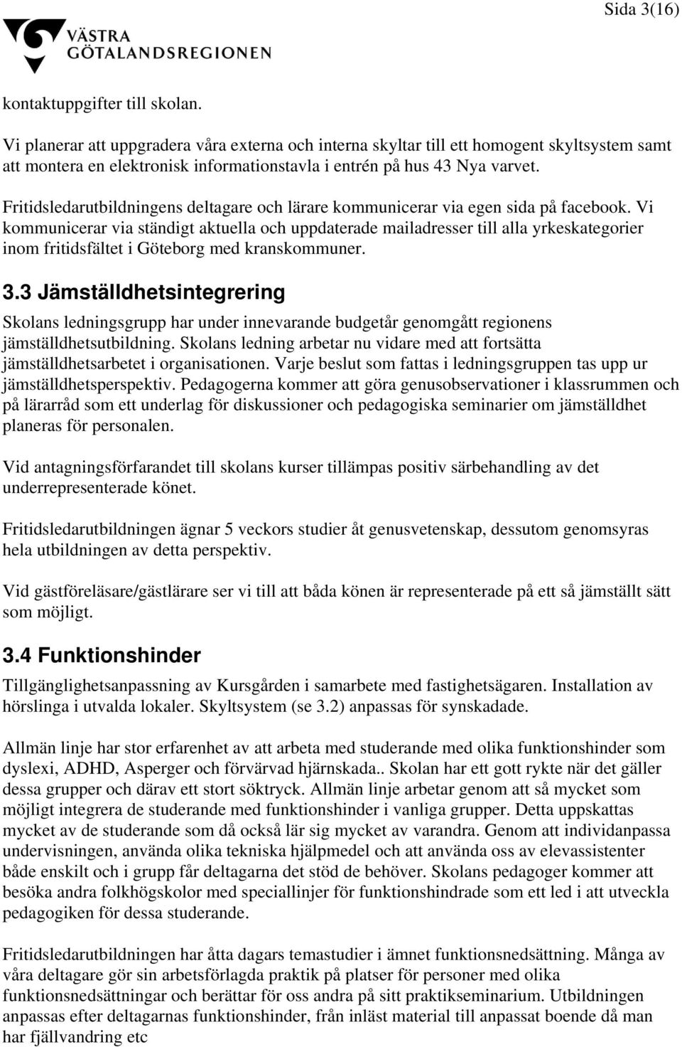 Fritidsledarutbildningens deltagare och lärare kommunicerar via egen sida på facebook.